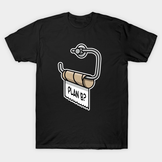 Plan B funny empty toilet paper toilet improvise T-Shirt by LaundryFactory